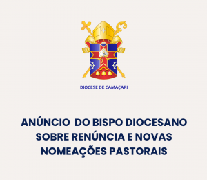 Anúncio do Bispo Diocesano sobre renúncia e novas nomeações pastorais