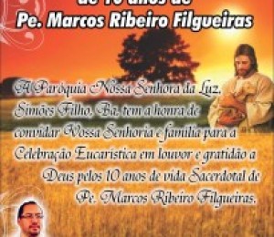 Celebração Eucarística pelos 10 anos de Ordenação de Pe Marcos Filgueiras