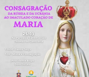 Diocese de Camaçari realizará Consagração da Rússia e da Ucrânia ao Imaculado Coração de Maria em comunhão com o Papa Francisco nessa sexta-feira (25)